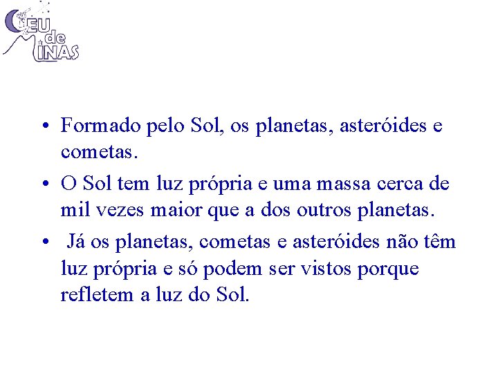  • Formado pelo Sol, os planetas, asteróides e cometas. • O Sol tem