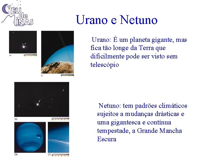 Urano e Netuno Urano: É um planeta gigante, mas fica tão longe da Terra