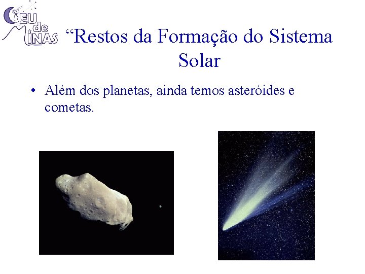 “Restos da Formação do Sistema Solar • Além dos planetas, ainda temos asteróides e