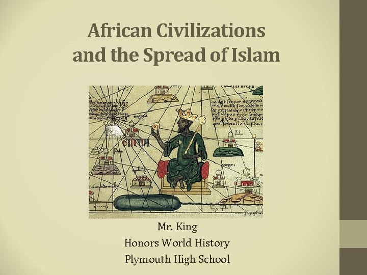 African Civilizations and the Spread of Islam Mr. King Honors World History Plymouth High
