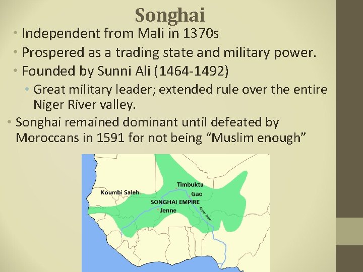 Songhai • Independent from Mali in 1370 s • Prospered as a trading state
