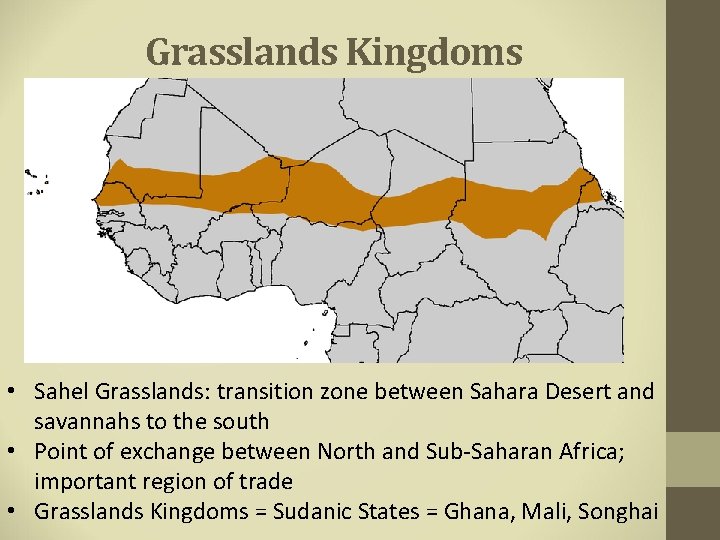 Grasslands Kingdoms • Sahel Grasslands: transition zone between Sahara Desert and savannahs to the