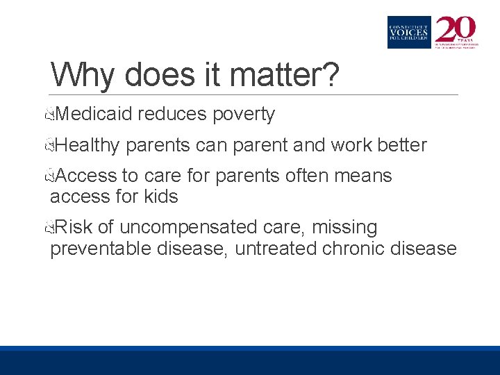 Why does it matter? Medicaid reduces poverty Healthy parents can parent and work better