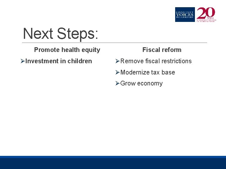 Next Steps: Promote health equity ØInvestment in children Fiscal reform ØRemove fiscal restrictions ØModernize