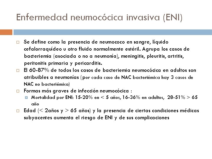 Enfermedad neumocócica invasiva (ENI) Se define como la presencia de neumococo en sangre, líquido