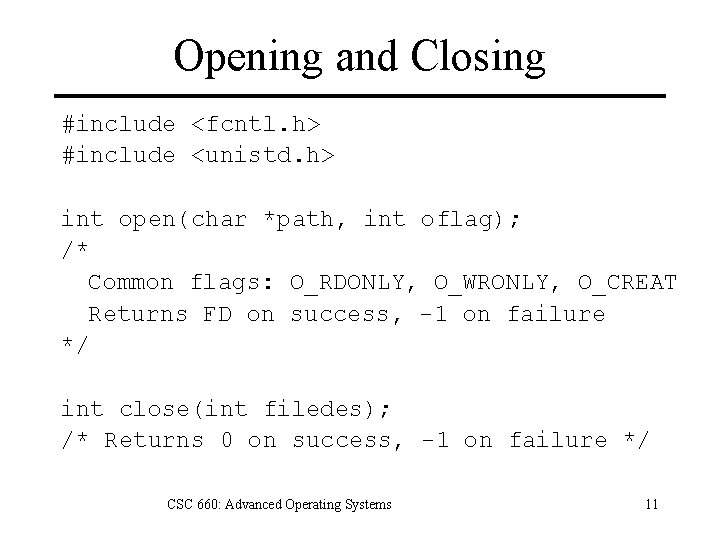 Opening and Closing #include <fcntl. h> #include <unistd. h> int open(char *path, int oflag);