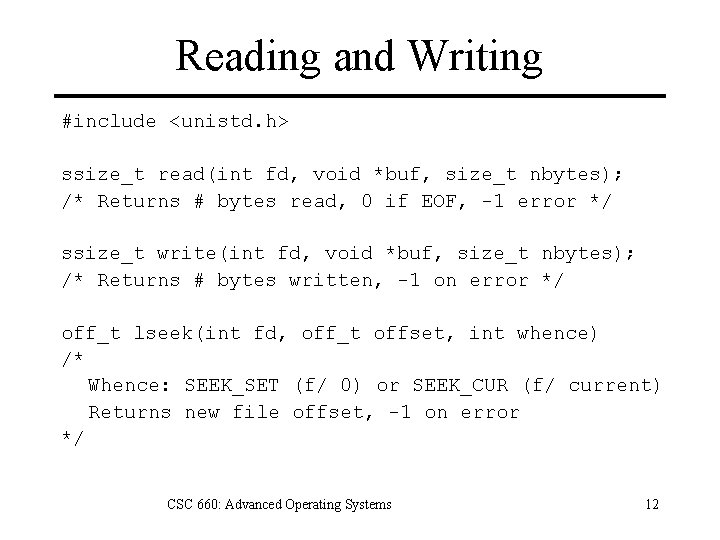 Reading and Writing #include <unistd. h> ssize_t read(int fd, void *buf, size_t nbytes); /*