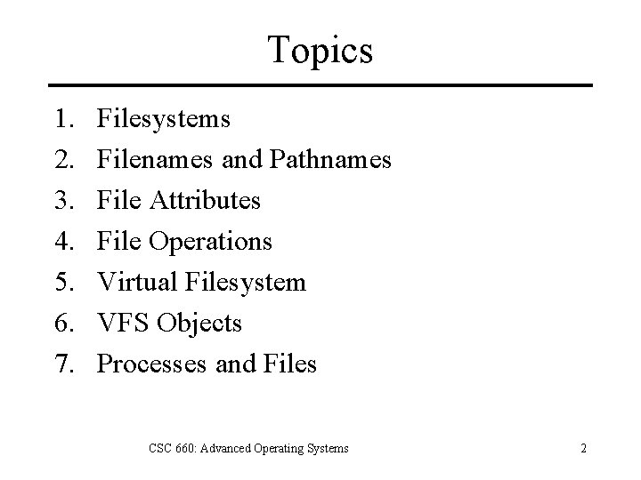 Topics 1. 2. 3. 4. 5. 6. 7. Filesystems Filenames and Pathnames File Attributes