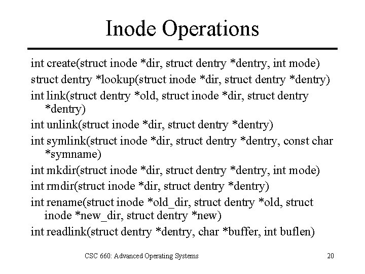 Inode Operations int create(struct inode *dir, struct dentry *dentry, int mode) struct dentry *lookup(struct