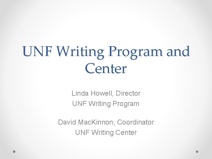 UNF Writing Program and Center Linda Howell, Director UNF Writing Program David Mac. Kinnon,