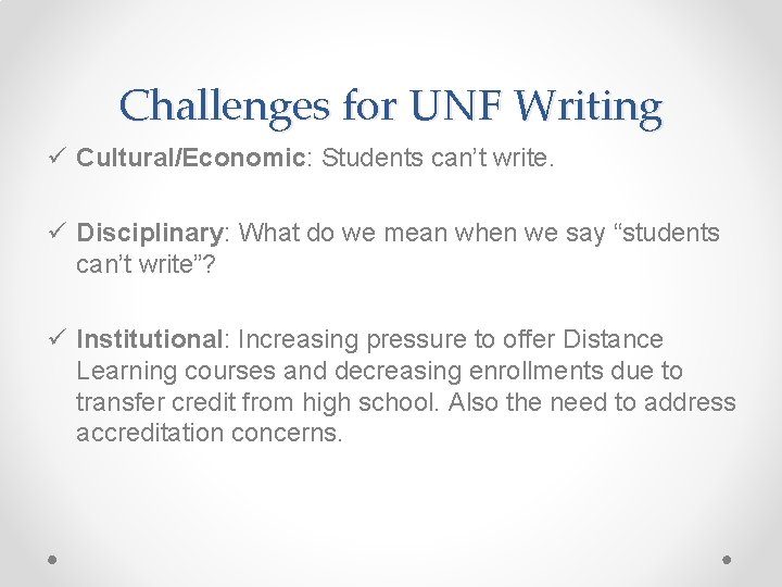 Challenges for UNF Writing ü Cultural/Economic: Students can’t write. ü Disciplinary: What do we