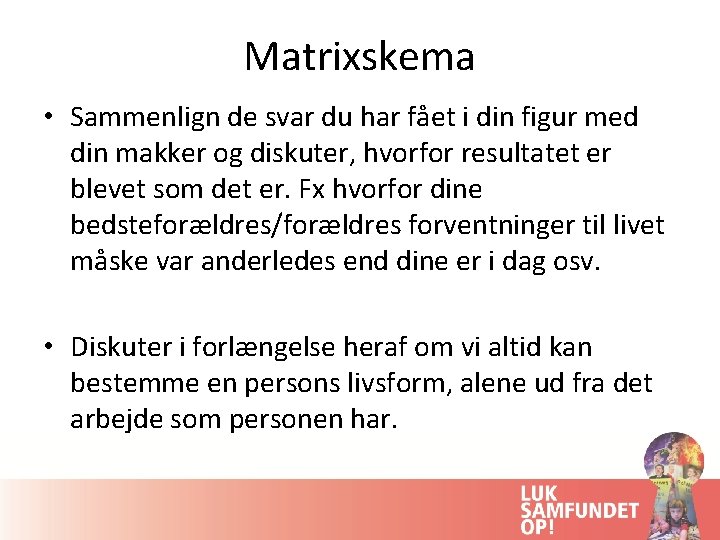 Matrixskema • Sammenlign de svar du har fået i din figur med din makker