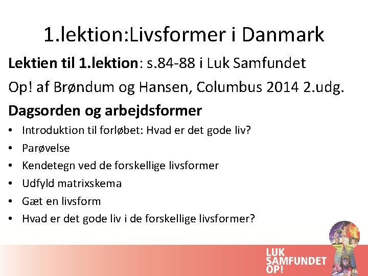 1. lektion: Livsformer i Danmark Lektien til 1. lektion: s. 84 -88 i Luk