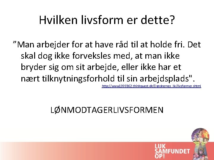 Hvilken livsform er dette? ”Man arbejder for at have råd til at holde fri.