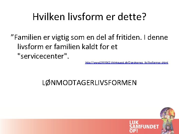 Hvilken livsform er dette? ”Familien er vigtig som en del af fritiden. I denne