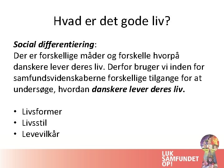 Hvad er det gode liv? Social differentiering: Der er forskellige måder og forskelle hvorpå