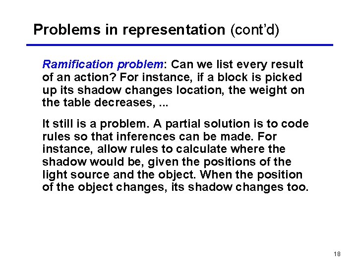 Problems in representation (cont’d) Ramification problem: Can we list every result of an action?