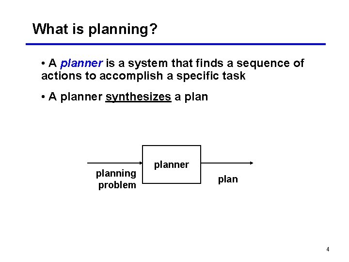 What is planning? • A planner is a system that finds a sequence of