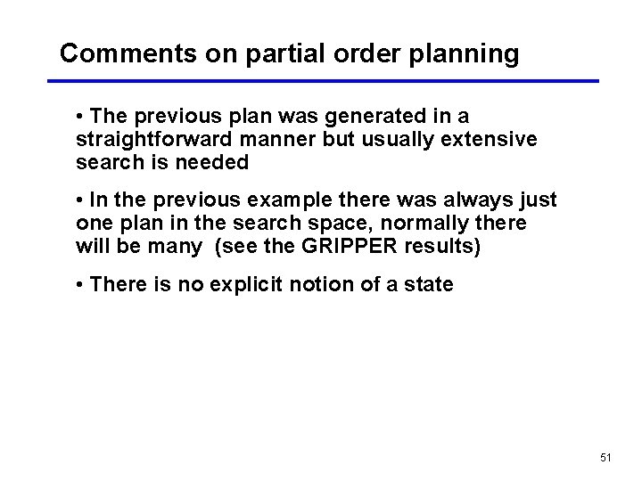 Comments on partial order planning • The previous plan was generated in a straightforward