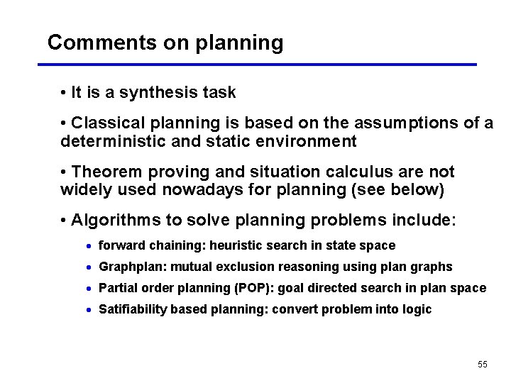 Comments on planning • It is a synthesis task • Classical planning is based
