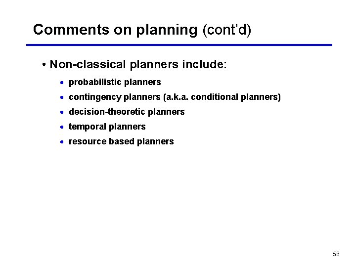 Comments on planning (cont’d) • Non-classical planners include: · probabilistic planners · contingency planners