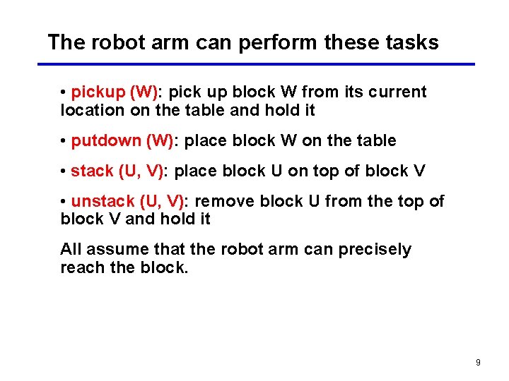 The robot arm can perform these tasks • pickup (W): pick up block W