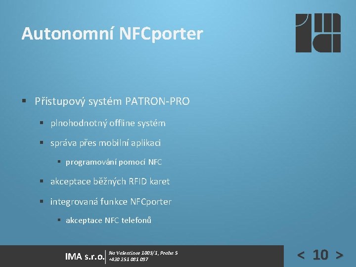 Autonomní NFCporter § Přístupový systém PATRON-PRO § plnohodnotný offline systém § správa přes mobilní Autonomní NFCporter § Přístupový systém PATRON-PRO § plnohodnotný offline systém § správa přes mobilní