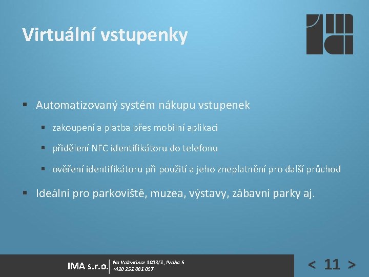 Virtuální vstupenky § Automatizovaný systém nákupu vstupenek § zakoupení a platba přes mobilní aplikaci Virtuální vstupenky § Automatizovaný systém nákupu vstupenek § zakoupení a platba přes mobilní aplikaci