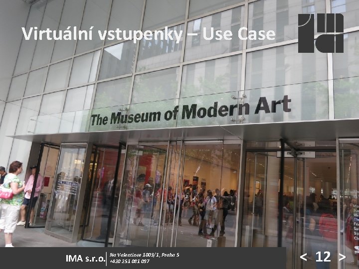 Virtuální vstupenky – Use Case IMA s. r. o. Na Valentince 1003/1, Praha 5 Virtuální vstupenky – Use Case IMA s. r. o. Na Valentince 1003/1, Praha 5
