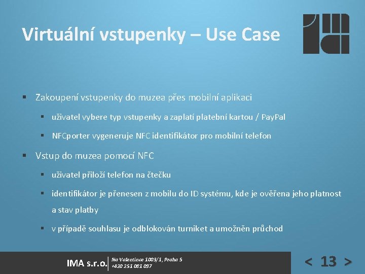 Virtuální vstupenky – Use Case § Zakoupení vstupenky do muzea přes mobilní aplikaci § Virtuální vstupenky – Use Case § Zakoupení vstupenky do muzea přes mobilní aplikaci §