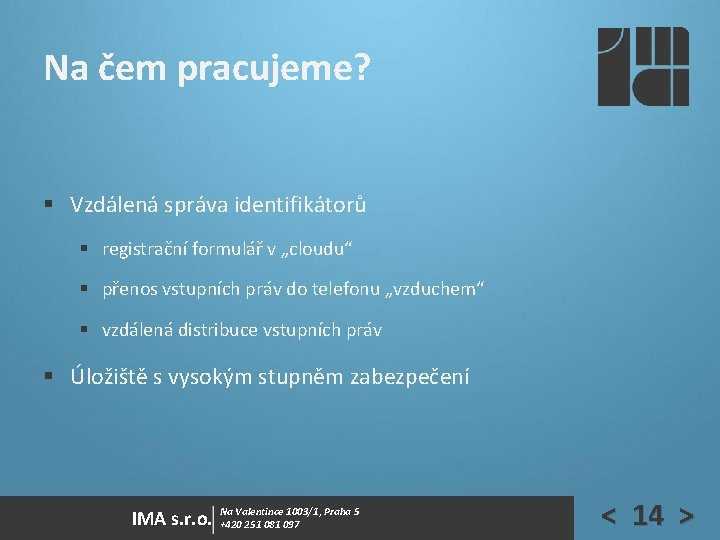 Na čem pracujeme? § Vzdálená správa identifikátorů § registrační formulář v „cloudu“ § přenos Na čem pracujeme? § Vzdálená správa identifikátorů § registrační formulář v „cloudu“ § přenos