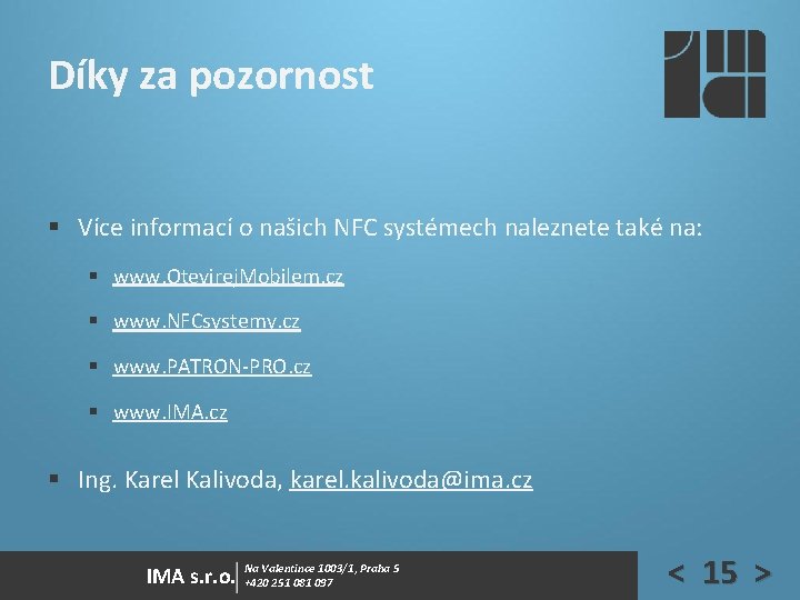 Díky za pozornost § Více informací o našich NFC systémech naleznete také na: § Díky za pozornost § Více informací o našich NFC systémech naleznete také na: §