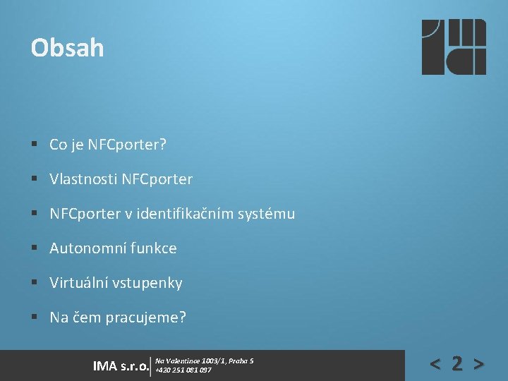 Obsah § Co je NFCporter? § Vlastnosti NFCporter § NFCporter v identifikačním systému § Obsah § Co je NFCporter? § Vlastnosti NFCporter § NFCporter v identifikačním systému §
