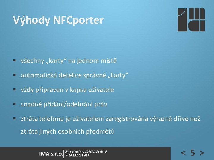 Výhody NFCporter § všechny „karty“ na jednom místě § automatická detekce správné „karty“ § Výhody NFCporter § všechny „karty“ na jednom místě § automatická detekce správné „karty“ §