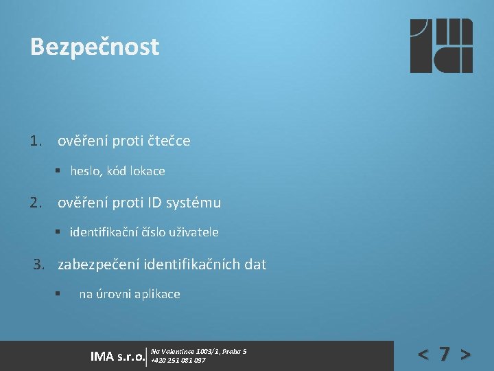 Bezpečnost 1. ověření proti čtečce § heslo, kód lokace 2. ověření proti ID systému Bezpečnost 1. ověření proti čtečce § heslo, kód lokace 2. ověření proti ID systému