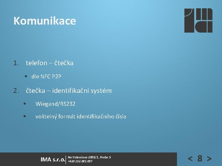 Komunikace 1. telefon – čtečka § dle NFC P 2 P 2. čtečka – Komunikace 1. telefon – čtečka § dle NFC P 2 P 2. čtečka –