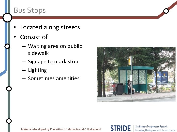 Bus Stops • Located along streets • Consist of – Waiting area on public