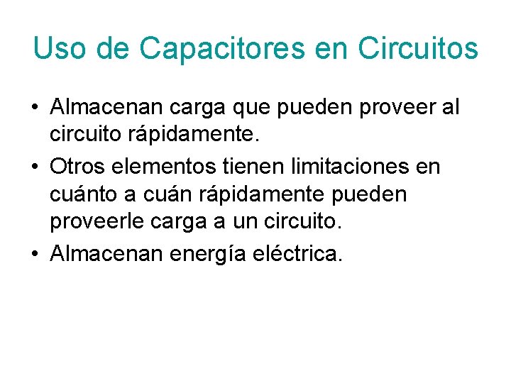 Uso de Capacitores en Circuitos • Almacenan carga que pueden proveer al circuito rápidamente.