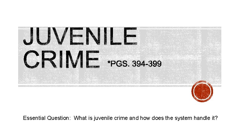 Essential Question: What is juvenile crime and how does the system handle it? 