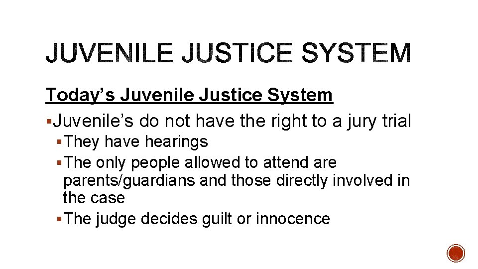 Today’s Juvenile Justice System §Juvenile’s do not have the right to a jury trial