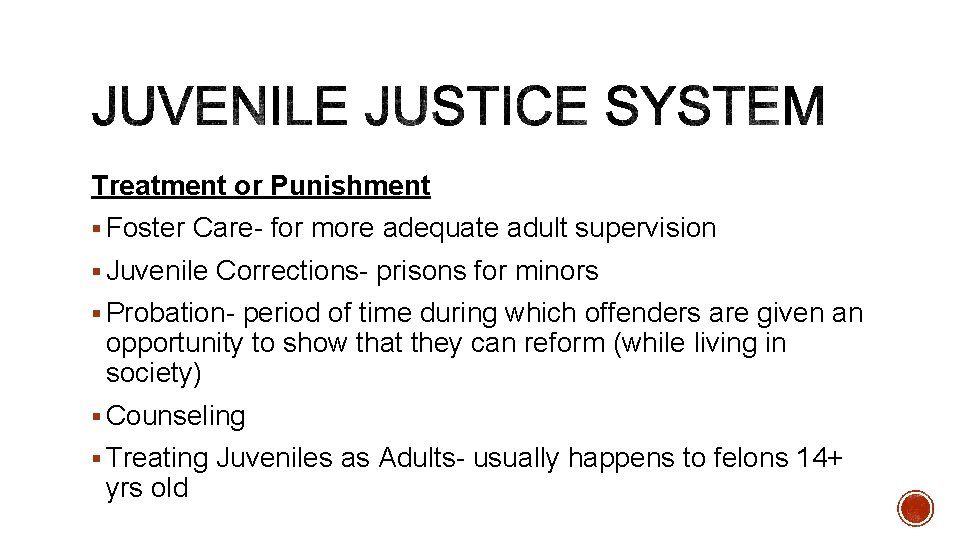 Treatment or Punishment § Foster Care- for more adequate adult supervision § Juvenile Corrections-