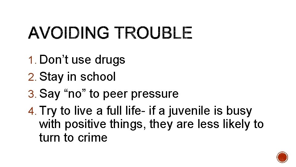 1. Don’t use drugs 2. Stay in school 3. Say “no” to peer pressure