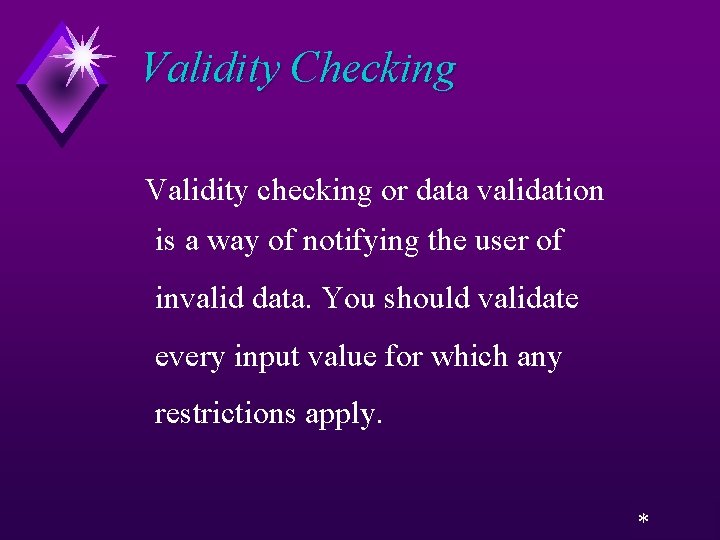 Validity Checking Validity checking or data validation is a way of notifying the user