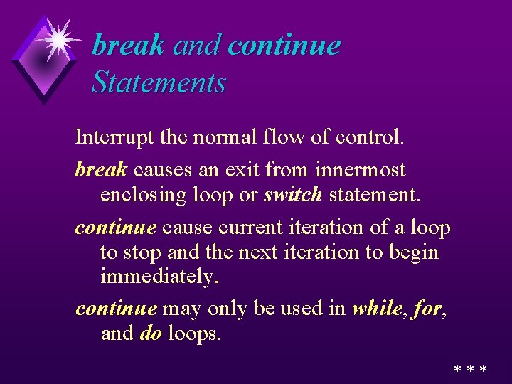 break and continue Statements Interrupt the normal flow of control. break causes an exit