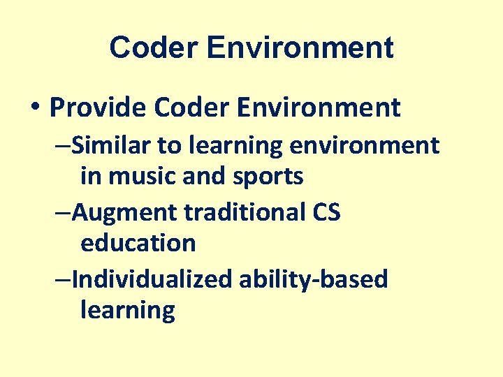 Coder Environment • Provide Coder Environment –Similar to learning environment in music and sports