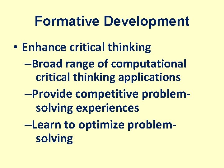 Formative Development • Enhance critical thinking –Broad range of computational critical thinking applications –Provide