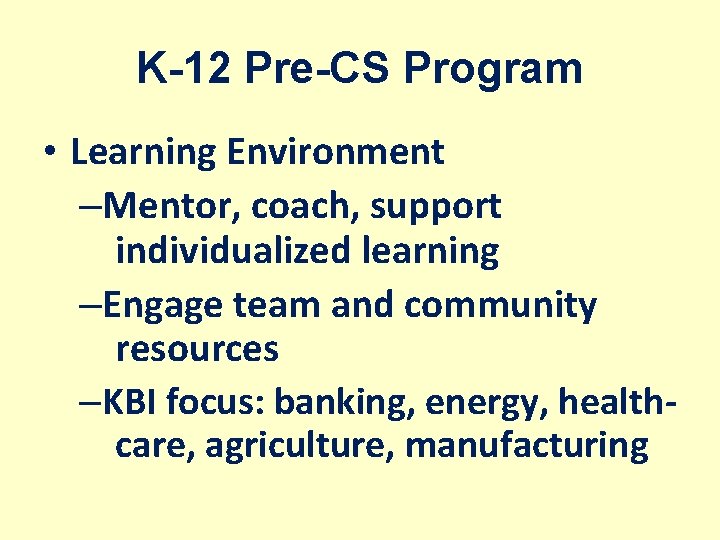 K-12 Pre-CS Program • Learning Environment –Mentor, coach, support individualized learning –Engage team and