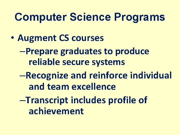 Computer Science Programs • Augment CS courses –Prepare graduates to produce reliable secure systems