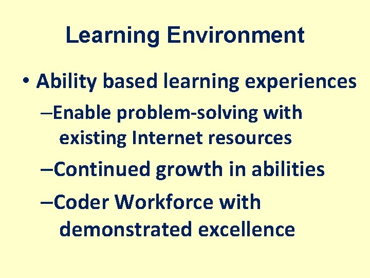 Learning Environment • Ability based learning experiences –Enable problem-solving with existing Internet resources –Continued