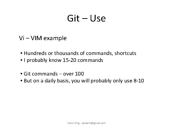 Git – Use Vi – VIM example • Hundreds or thousands of commands, shortcuts